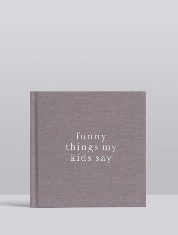 Write To Me Funny Things My Kids Say - Grey