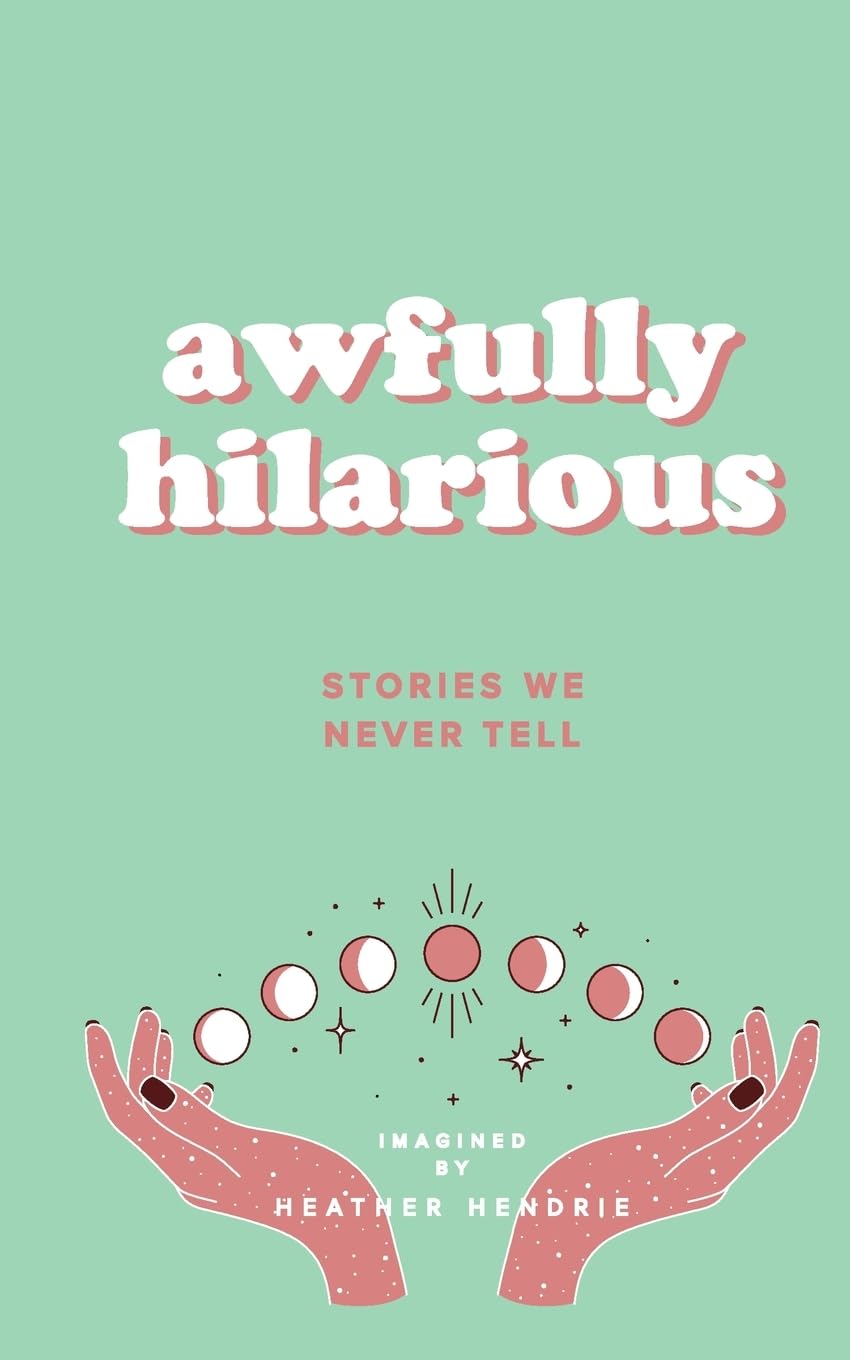 Hendrie - Awfully Hilarious: Stories We Never Tell